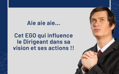 Pour le Dirigeant, l’égo est l’ennemi n° 1 !